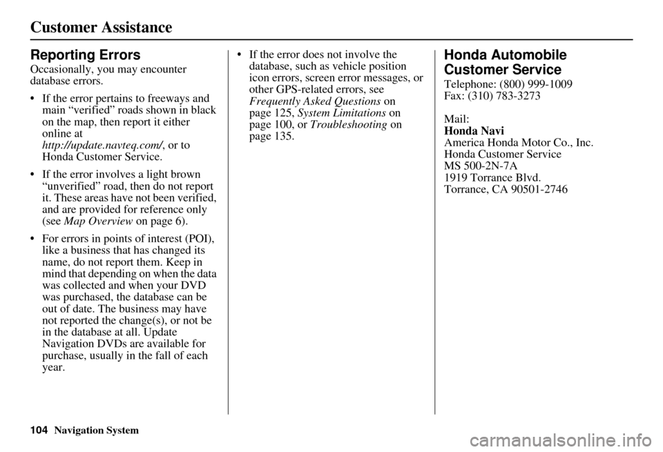 HONDA CIVIC HYBRID 2010 8.G Navigation Manual 104Navigation System
Customer Assistance
Reporting Errors
Occasionally, you may encounter
database errors.
• If the error pertains to freeways and main “verified” roads shown in black
on the m HONDA CIVIC HYBRID 2010 8.G Navigation Manual 104Navigation System
Customer Assistance
Reporting Errors
Occasionally, you may encounter
database errors.
• If the error pertains to freeways and main “verified” roads shown in black
on the m