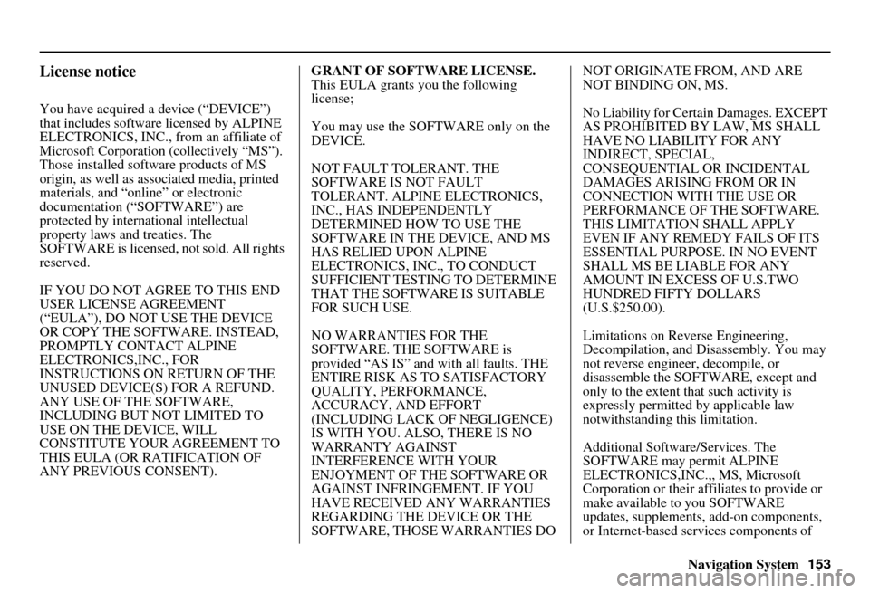 HONDA CIVIC HYBRID 2010 8.G Navigation Manual Navigation System153
License notice
You have acquired a device (“DEVICE”)
that includes software licensed by ALPINE
ELECTRONICS, INC., from an affiliate of
Microsoft Corporation (collectively HONDA CIVIC HYBRID 2010 8.G Navigation Manual Navigation System153
License notice
You have acquired a device (“DEVICE”)
that includes software licensed by ALPINE
ELECTRONICS, INC., from an affiliate of
Microsoft Corporation (collectively