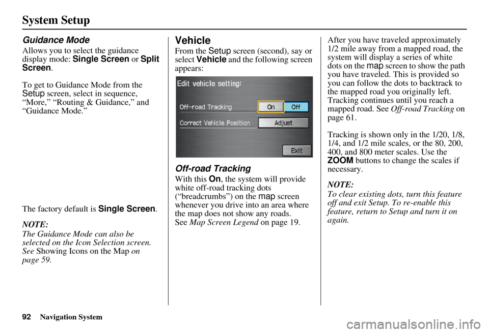 HONDA CIVIC HYBRID 2010 8.G Navigation Manual 92Navigation System
System Setup
Guidance Mode
Allows you to select the guidance
display mode: Single Screen or Split
Screen .
To get to Guidance Mode from the
Setup screen, select in sequence,
HONDA CIVIC HYBRID 2010 8.G Navigation Manual 92Navigation System
System Setup
Guidance Mode
Allows you to select the guidance
display mode: Single Screen or Split
Screen .
To get to Guidance Mode from the
Setup screen, select in sequence,
