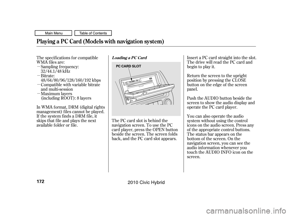 HONDA CIVIC HYBRID 2010 8.G Owners Manual µ
µ
µ
µMaximum layers(including ROOT): 8 layers
In WMA f ormat, DRM (digital rights
management) f iles cannot be played.
If the system finds a DRM file, it
skips that f ile and plays the next
