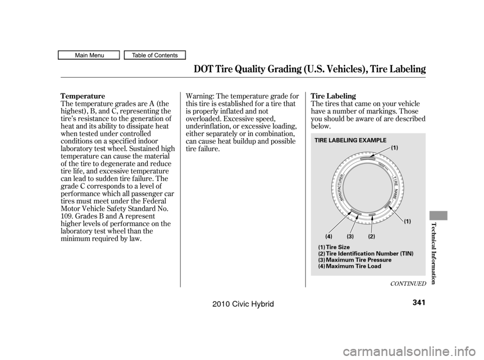 HONDA CIVIC HYBRID 2010 8.G Owners Manual The temperature grades are A (the
highest), B, and C, representing the
tire’s resistance to the generation of
heat and its ability to dissipate heat
when tested under controlled
conditions on a spec
