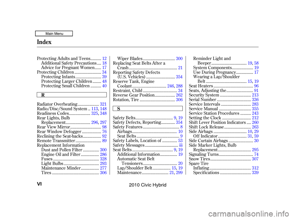 HONDA CIVIC HYBRID 2010 8.G Owners Manual .........
Protecting Adults and Teens . 12
...
Additional Safety Precautions . 18
.....
Advice f or Pregnant Women . 17
........................
Protecting Children .34
.......................
Protect