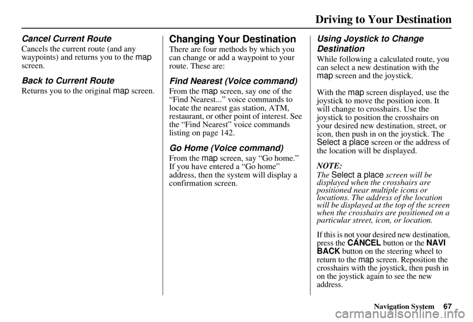 HONDA CIVIC HYBRID 2011 8.G Navigation Manual Navigation System67
Driving to Your Destination
Cancel Current Route
Cancels the current route (and any
waypoints) and returns you to the map
screen.
Back to Current Route
Returns you to the origin HONDA CIVIC HYBRID 2011 8.G Navigation Manual Navigation System67
Driving to Your Destination
Cancel Current Route
Cancels the current route (and any
waypoints) and returns you to the map
screen.
Back to Current Route
Returns you to the origin