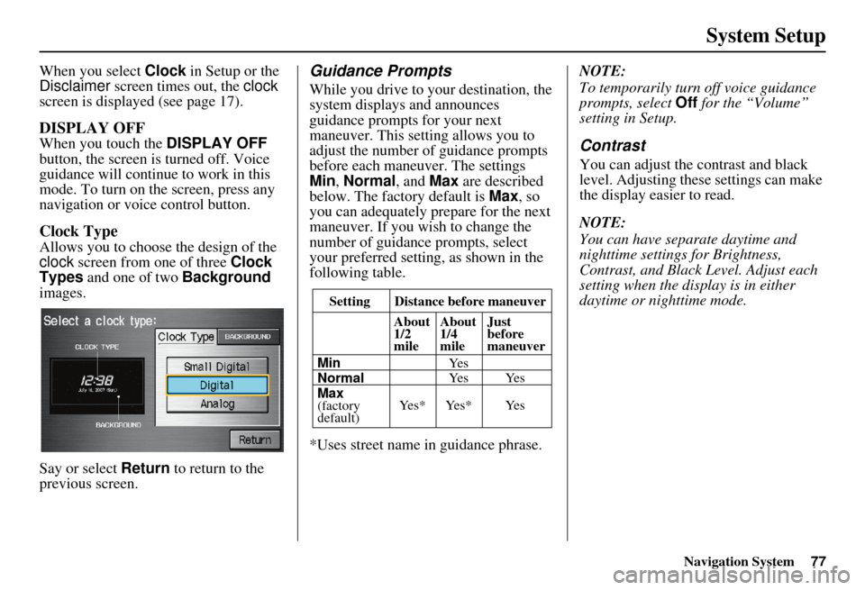 HONDA CIVIC HYBRID 2011 8.G Navigation Manual Navigation System77
System Setup
When you select Clock in Setup or the
Disclaimer screen times out, the clock
screen is displayed (see page 17).
DISPLAY OFF
When you touch the DISPLAY OFF
butto HONDA CIVIC HYBRID 2011 8.G Navigation Manual Navigation System77
System Setup
When you select Clock in Setup or the
Disclaimer screen times out, the clock
screen is displayed (see page 17).
DISPLAY OFF
When you touch the DISPLAY OFF
butto
