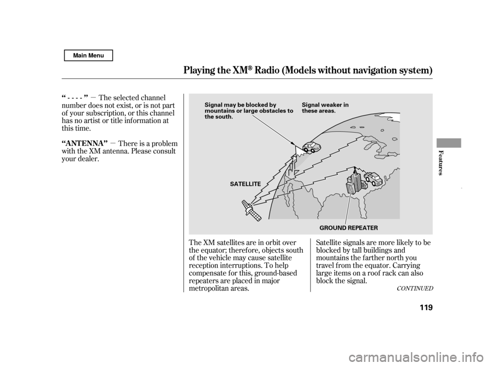 HONDA CIVIC HYBRID 2011 8.G Owners Manual µµ
The XM satellites are in orbit over 
the equator; therefore, objects south
of the vehicle may cause satellite
reception interruptions. To help
compensate f or this, ground-based
repeaters are p