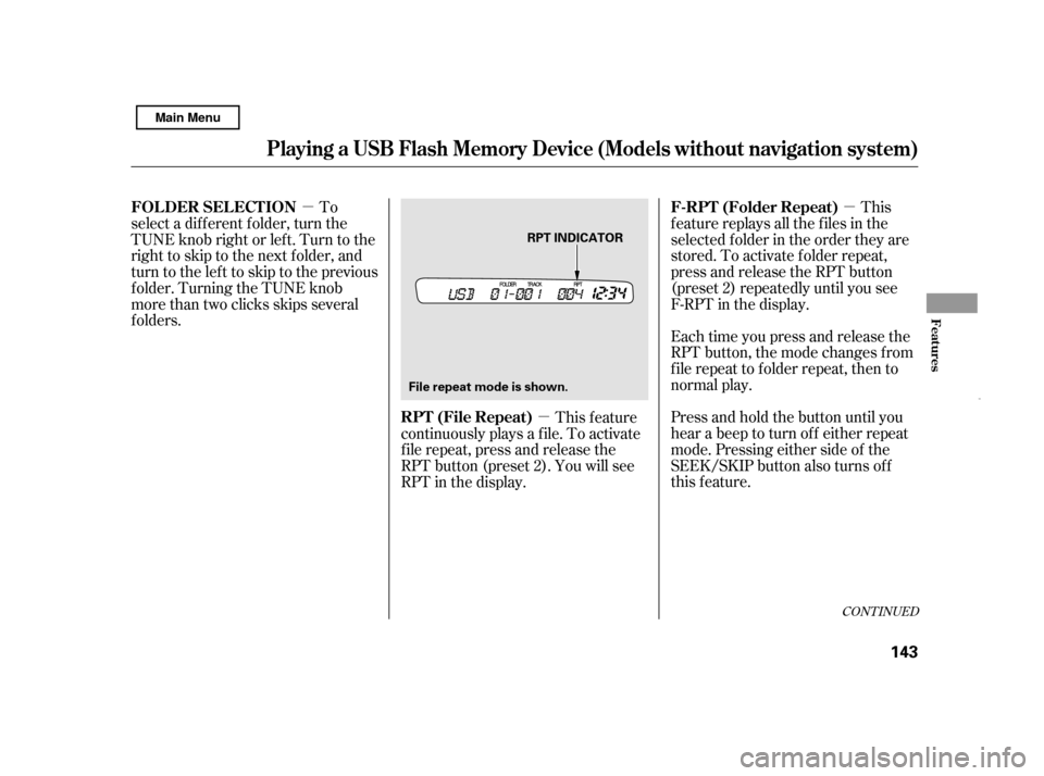 HONDA CIVIC HYBRID 2011 8.G Owners Manual µ
µ
µEach time you press and release the 
RPT button, the mode changes f rom
f ile repeat to f older repeat, then to
normal play. 
Press and hold the button until you 
hear a beep to turn of f e