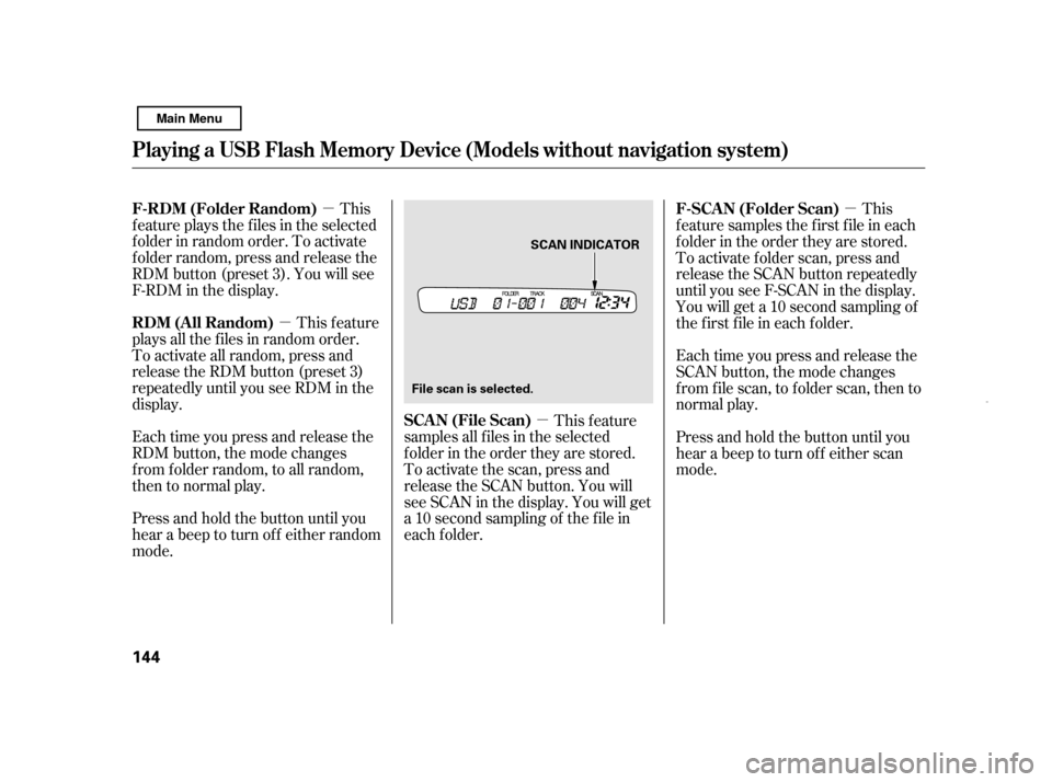 HONDA CIVIC HYBRID 2011 8.G Owners Manual µ
µ µ µ
This
f eature plays the f iles in the selected 
f older in random order. To activate
f older random, press and release the
RDM button (preset 3). You will see
F-RDM in the display.
Thi