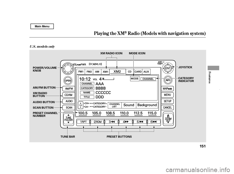 HONDA CIVIC HYBRID 2011 8.G Owners Manual Playing the XMRadio (Models wit h navigat ion system)
U.S. models only
Features
151
SCAN BUTTON JOYSTICK
CATEGORY 
INDICATOR
AUDIO BUTTON
XM RADIO
BUTTON
POWER/VOLUMEKNOB
PRESET BUTTONS
AM/FM BUTTON 
