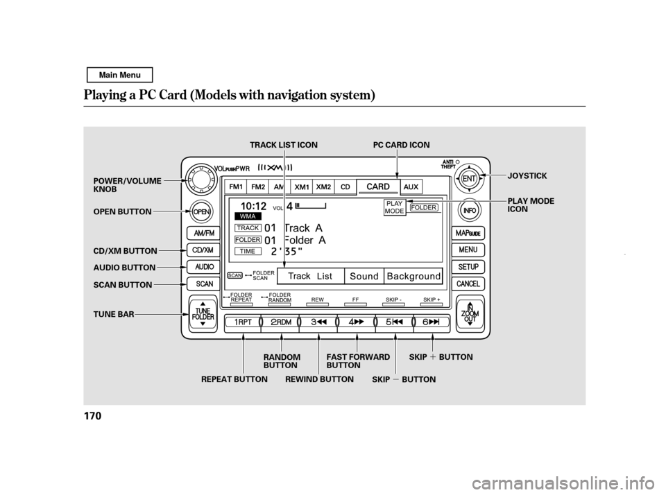 HONDA CIVIC HYBRID 2011 8.G Owners Manual ´
µ
Playing a PC Card (Models with navigation system)
170 REPEAT BUTTON
RANDOM 
BUTTON
FAST FORWARD
BUTTON
REWIND BUTTON PC CARD ICON
TRACK LIST ICON
CD/XM BUTTON 
AUDIO BUTTON 
SCAN BUTTON 
TUNE 