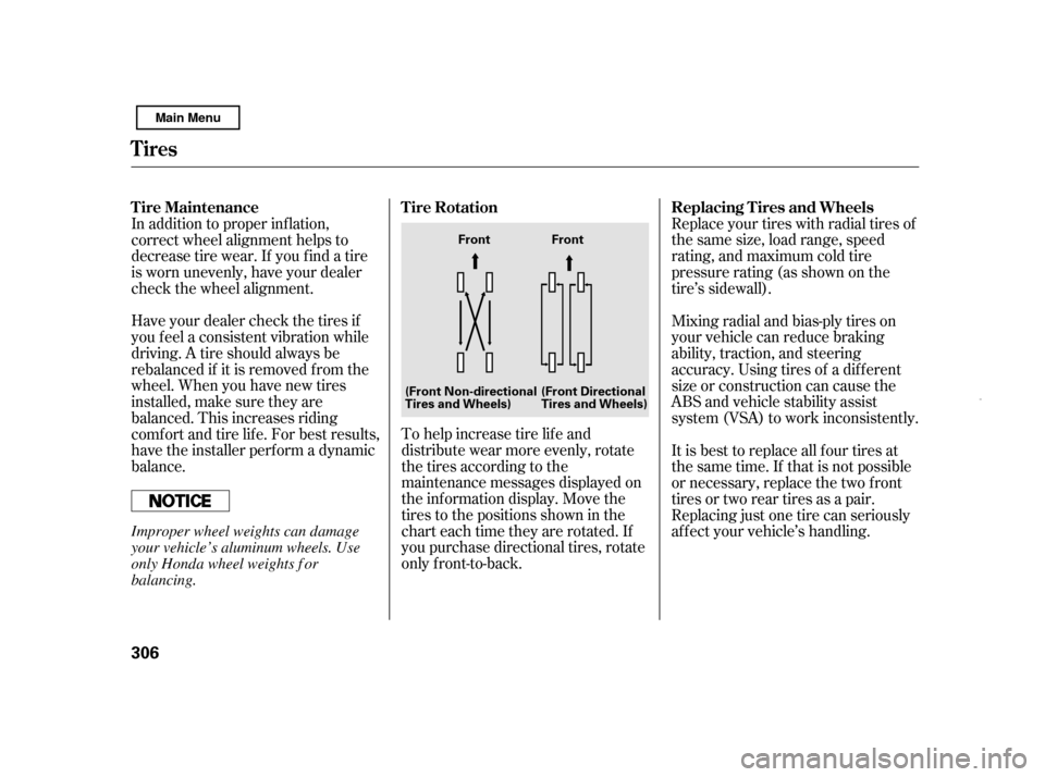 HONDA CIVIC HYBRID 2011 8.G Owners Manual Replace your tires with radial tires of
the same size, load range, speed
rating, and maximum cold tire
pressure rating (as shown on the
tire’s sidewall).
To help increase tire lif e and
distribute HONDA CIVIC HYBRID 2011 8.G Owners Manual Replace your tires with radial tires of
the same size, load range, speed
rating, and maximum cold tire
pressure rating (as shown on the
tire’s sidewall).
To help increase tire lif e and
distribute