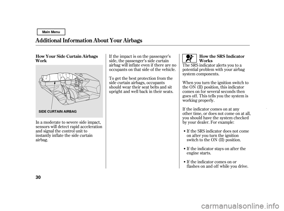 HONDA CIVIC HYBRID 2011 8.G Owners Guide If the impact is on the passenger’s 
side, the passenger’s side curtain
airbag will inflate even if there are no
occupants on that side of the vehicle. 
To get the best protection f rom the 
side 