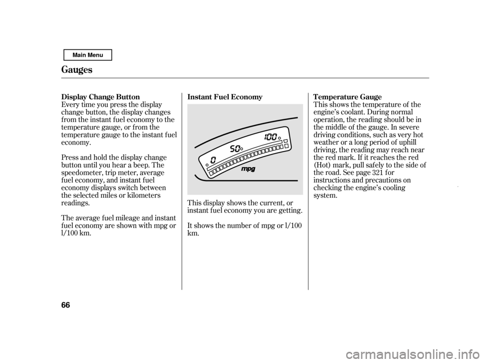 HONDA CIVIC HYBRID 2011 8.G Owners Manual This shows the temperature of the 
engine’s coolant. During normal
operation, the reading should be in
the middle of the gauge. In severe
driving conditions, such as very hot
weather or a long perio