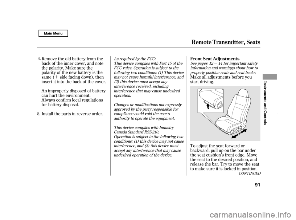 HONDA CIVIC HYBRID 2011 8.G Owners Manual µ
´To adjust the seat f orward or 
backward, pull up on the bar under
the seat cushion’s f ront edge. Move
the seat to the desired position, and
releasethebar.Trytomovetheseat
to make sure it is