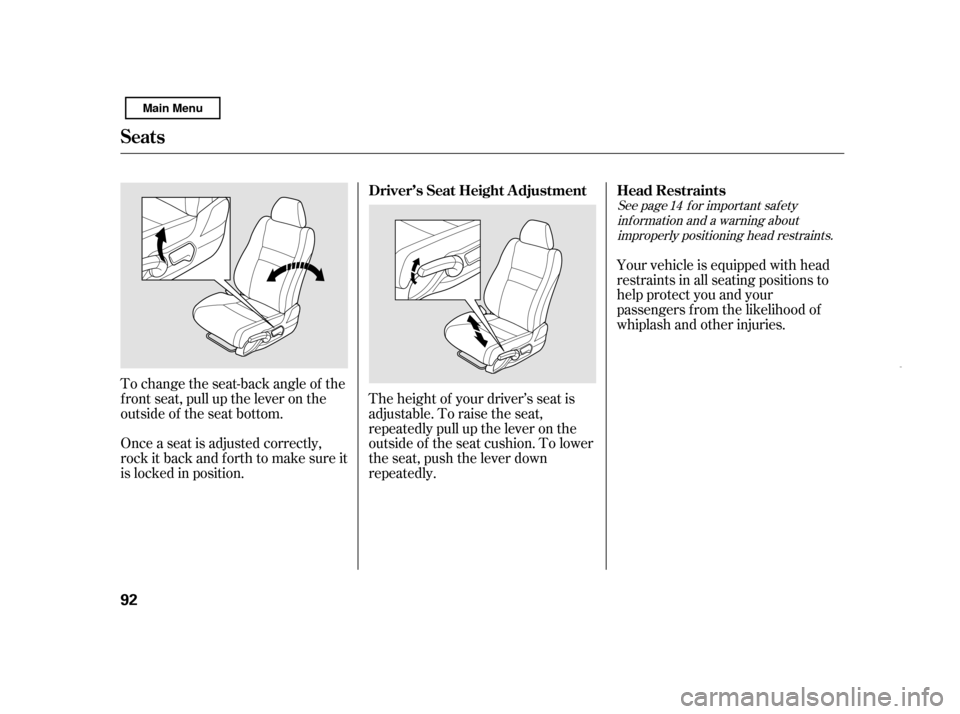 HONDA CIVIC HYBRID 2011 8.G Owners Manual To change the seat-back angle of the 
f ront seat, pull up the lever on the
outside of the seat bottom. 
Once a seat is adjusted correctly, 
rock it back and f orth to make sure it
is locked in positi