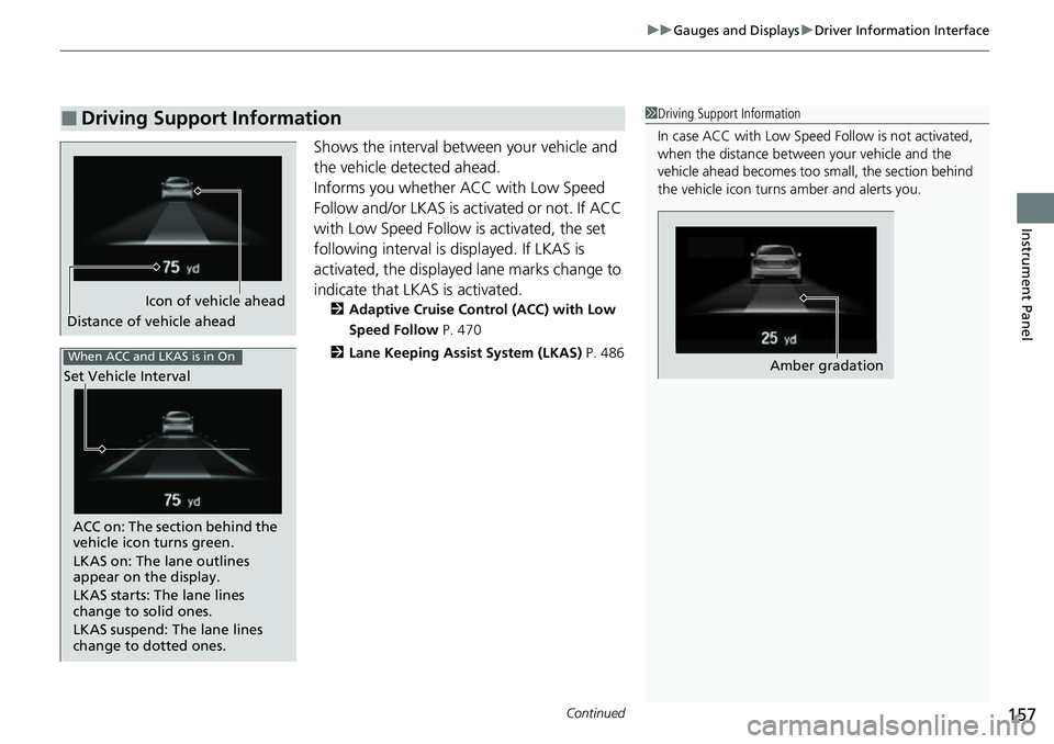 HONDA ACCORD 2022 Owners Manual Continued157
uuGauges and Displays uDriver Information Interface
Instrument Panel
Shows the interval between your vehicle and
the vehicle detected ahead.
Informs you whether ACC with Low Speed
Follo HONDA ACCORD 2022 Owners Manual Continued157
uuGauges and Displays uDriver Information Interface
Instrument Panel
Shows the interval between your vehicle and
the vehicle detected ahead.
Informs you whether ACC with Low Speed
Follo