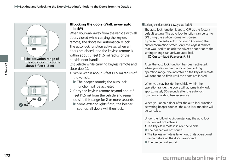HONDA ACCORD 2022 Owners Manual uuLocking and Unlocking the Doors uLocking/Unlocking the Doors from the Outside
172
Controls
■Locking the doors (Walk away auto
lock ®)
When you walk away from the vehicle with all
doors closed w HONDA ACCORD 2022 Owners Manual uuLocking and Unlocking the Doors uLocking/Unlocking the Doors from the Outside
172
Controls
■Locking the doors (Walk away auto
lock ®)
When you walk away from the vehicle with all
doors closed w