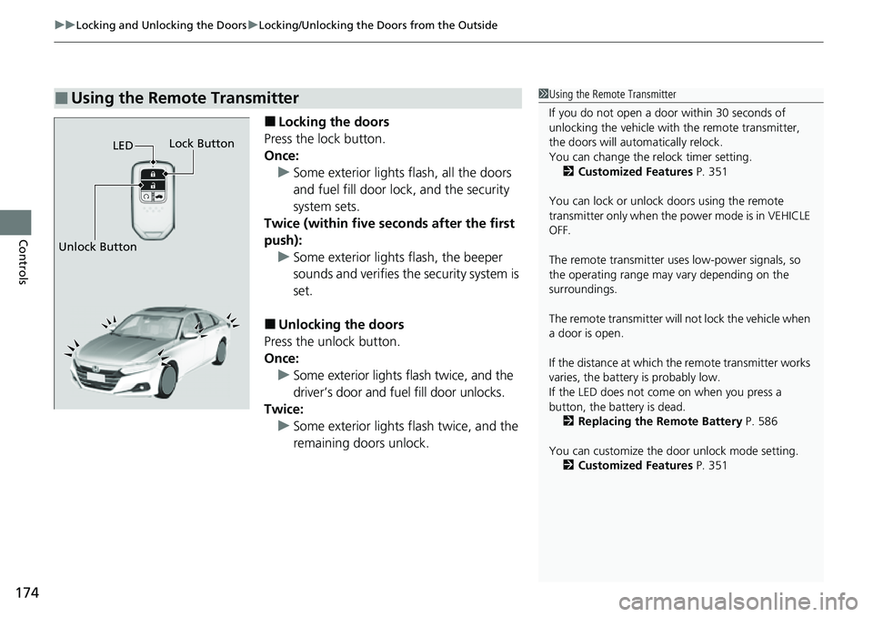 HONDA ACCORD 2022 Owners Manual uuLocking and Unlocking the Doors uLocking/Unlocking the Doors from the Outside
174
Controls
■Locking the doors
Press the lock button.
Once: u Some exterior lights flash, all the doors
and fuel fil HONDA ACCORD 2022 Owners Manual uuLocking and Unlocking the Doors uLocking/Unlocking the Doors from the Outside
174
Controls
■Locking the doors
Press the lock button.
Once: u Some exterior lights flash, all the doors
and fuel fil