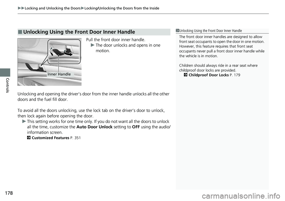HONDA ACCORD 2022 Owners Manual uuLocking and Unlocking the Doors uLocking/Unlocking the Doors from the Inside
178
Controls
Pull the front door inner handle.
u The door unlocks and opens in one
motion.
Unlocking and opening the dri HONDA ACCORD 2022 Owners Manual uuLocking and Unlocking the Doors uLocking/Unlocking the Doors from the Inside
178
Controls
Pull the front door inner handle.
u The door unlocks and opens in one
motion.
Unlocking and opening the dri