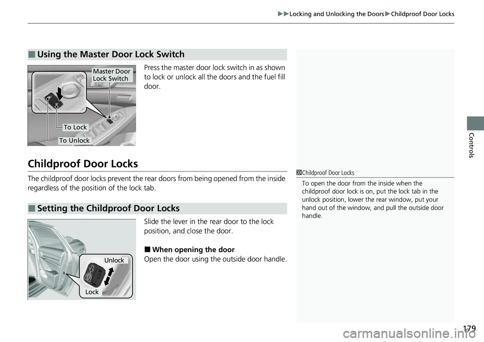 HONDA ACCORD 2022 Owners Manual 179
uuLocking and Unlocking the Doors uChildproof Door Locks
Controls
Press the master door lo ck switch in as shown
to lock or unlock all the doors and the fuel fill
door.
Childproof Door Locks
Th HONDA ACCORD 2022 Owners Manual 179
uuLocking and Unlocking the Doors uChildproof Door Locks
Controls
Press the master door lo ck switch in as shown
to lock or unlock all the doors and the fuel fill
door.
Childproof Door Locks
Th