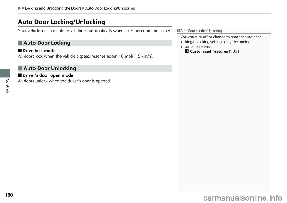 HONDA ACCORD 2022 Owners Manual 180
uuLocking and Unlocking the Doors uAuto Door Locking/Unlocking
Controls
Auto Door Locking/Unlocking
Your vehicle locks or unlocks all doors auto matically when a certain condition is met.
■Drive HONDA ACCORD 2022 Owners Manual 180
uuLocking and Unlocking the Doors uAuto Door Locking/Unlocking
Controls
Auto Door Locking/Unlocking
Your vehicle locks or unlocks all doors auto matically when a certain condition is met.
■Drive