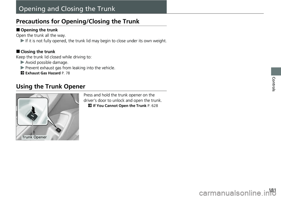 HONDA ACCORD 2022 Owners Manual 181
Controls
Opening and Closing the Trunk
Precautions for Opening/Closing the Trunk
■Opening the trunk
Open the trunk all the way. u If it is not fully opened, the trunk lid may begin to close unde HONDA ACCORD 2022 Owners Manual 181
Controls
Opening and Closing the Trunk
Precautions for Opening/Closing the Trunk
■Opening the trunk
Open the trunk all the way. u If it is not fully opened, the trunk lid may begin to close unde