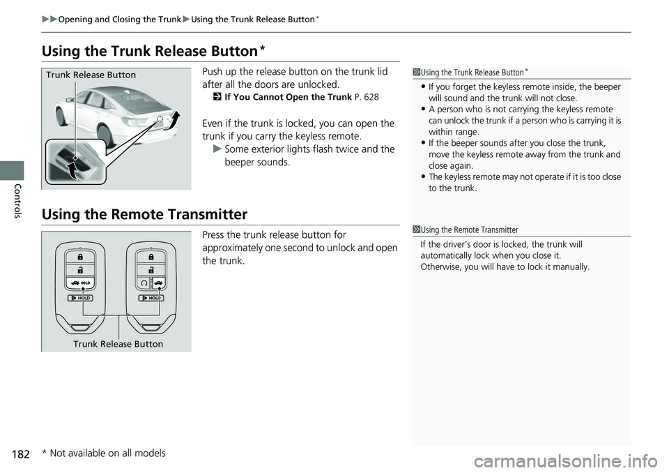 HONDA ACCORD 2022 Owners Manual 182
uuOpening and Closing the Trunk uUsing the Trunk Release Button*
Controls
Using the Trunk Release Button*
Push up the release button on the trunk lid
after all the doors are unlocked.
2If You Ca HONDA ACCORD 2022 Owners Manual 182
uuOpening and Closing the Trunk uUsing the Trunk Release Button*
Controls
Using the Trunk Release Button*
Push up the release button on the trunk lid
after all the doors are unlocked.
2If You Ca