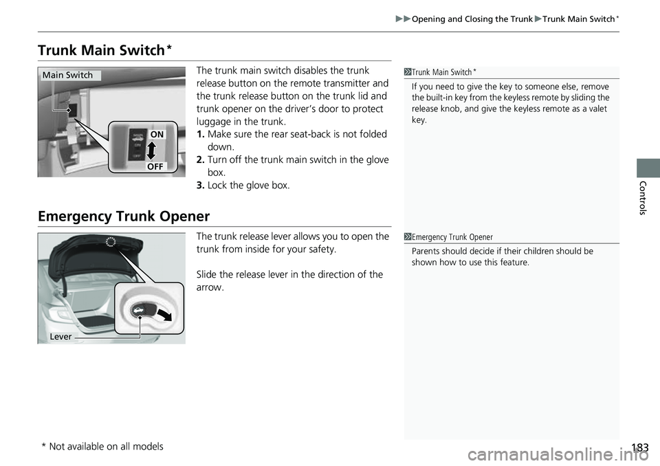 HONDA ACCORD 2022 Owners Manual 183
uuOpening and Closing the Trunk uTrunk Main Switch*
Controls
Trunk Main Switch*
The trunk main switch disables the trunk
release button on the remote transmitter and
the trunk release button on HONDA ACCORD 2022 Owners Manual 183
uuOpening and Closing the Trunk uTrunk Main Switch*
Controls
Trunk Main Switch*
The trunk main switch disables the trunk
release button on the remote transmitter and
the trunk release button on