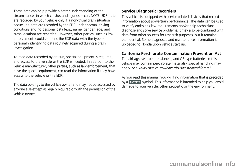 HONDA ACCORD 2022 Owners Manual These data can help provide a better understanding of the
circumstances in which crashes and injuries occur. NOTE: EDR data
are recorded by your vehicle only if a non-tri vial crash situation
occur HONDA ACCORD 2022 Owners Manual These data can help provide a better understanding of the
circumstances in which crashes and injuries occur. NOTE: EDR data
are recorded by your vehicle only if a non-tri vial crash situation
occur