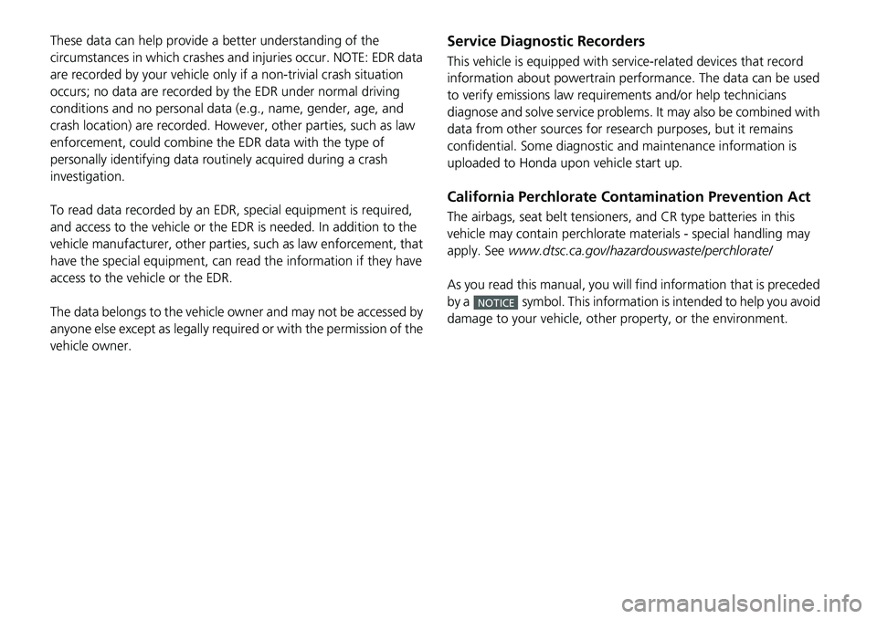 HONDA ACCORD 2022  Owners Manual These data can help provide a better understanding of the 
circumstances in which crashes and injuries occur. NOTE: EDR data 
are recorded by your vehicle only if a non-tri vial crash situation 
occur