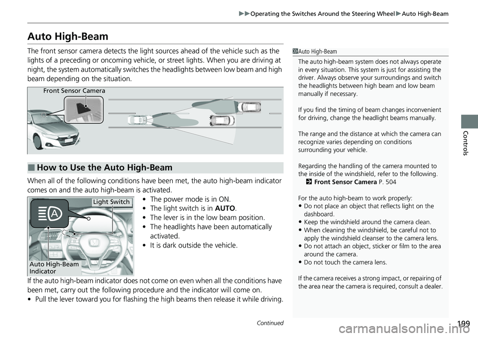 HONDA ACCORD 2022 Owners Manual 199
uuOperating the Switches Around the Steering Wheel uAuto High-Beam
Continued
Controls
Auto High-Beam
The front sensor camera detects the light sources ahead of the vehicle such as the
lights of HONDA ACCORD 2022 Owners Manual 199
uuOperating the Switches Around the Steering Wheel uAuto High-Beam
Continued
Controls
Auto High-Beam
The front sensor camera detects the light sources ahead of the vehicle such as the
lights of
