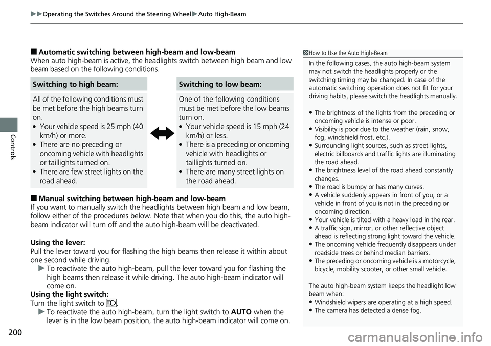 HONDA ACCORD 2022 Owners Manual uuOperating the Switches Around the Steering Wheel uAuto High-Beam
200
Controls
■Automatic switching between high-beam and low-beam
When auto high-beam is ac tive, the headlights switch between high HONDA ACCORD 2022 Owners Manual uuOperating the Switches Around the Steering Wheel uAuto High-Beam
200
Controls
■Automatic switching between high-beam and low-beam
When auto high-beam is ac tive, the headlights switch between high