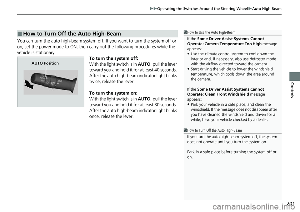 HONDA ACCORD 2022 Owners Manual 201
uuOperating the Switches Around the Steering Wheel uAuto High-Beam
Controls
You can turn the auto high-beam system off. If you want to turn the system off or
on, set the power mode to ON, then c HONDA ACCORD 2022 Owners Manual 201
uuOperating the Switches Around the Steering Wheel uAuto High-Beam
Controls
You can turn the auto high-beam system off. If you want to turn the system off or
on, set the power mode to ON, then c