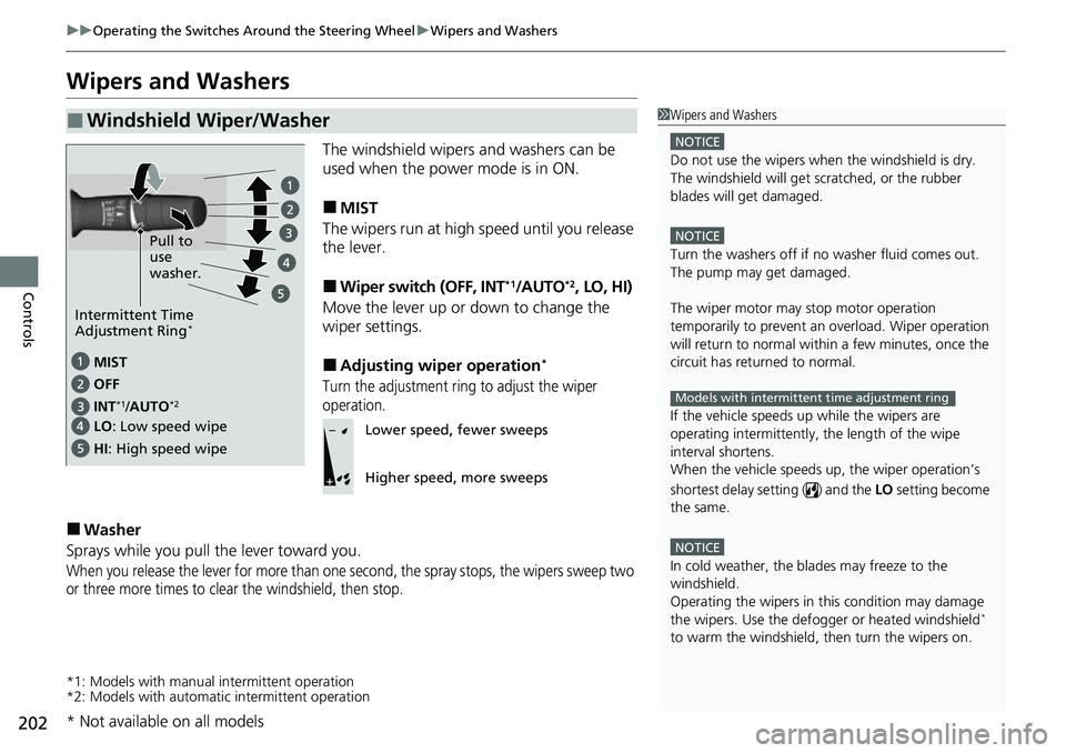 HONDA ACCORD 2022 Owners Manual 202
uuOperating the Switches Around the Steering Wheel uWipers and Washers
Controls
Wipers and Washers
The windshield wipers and washers can be
used when the power mode is in ON.
■MIST
The wipers r HONDA ACCORD 2022 Owners Manual 202
uuOperating the Switches Around the Steering Wheel uWipers and Washers
Controls
Wipers and Washers
The windshield wipers and washers can be
used when the power mode is in ON.
■MIST
The wipers r