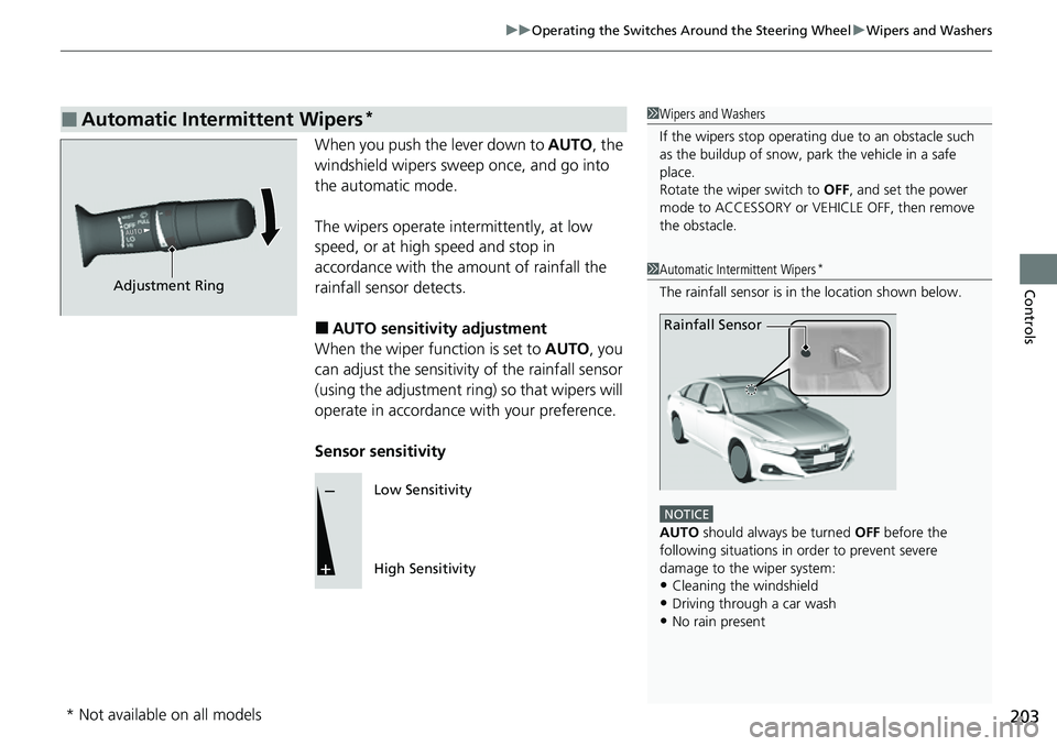 HONDA ACCORD 2022 Owners Manual 203
uuOperating the Switches Around the Steering Wheel uWipers and Washers
Controls
When you push the lever down to AUTO, the
windshield wipers sweep once, and go into
the automatic mode.
The wiper HONDA ACCORD 2022 Owners Manual 203
uuOperating the Switches Around the Steering Wheel uWipers and Washers
Controls
When you push the lever down to AUTO, the
windshield wipers sweep once, and go into
the automatic mode.
The wiper