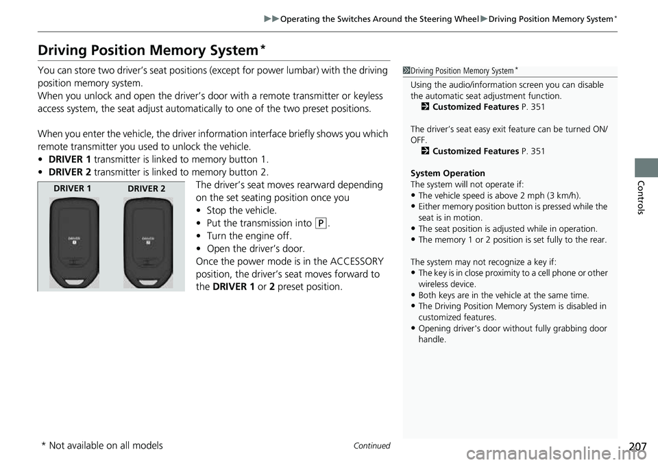 HONDA ACCORD 2022 Service Manual 207
uuOperating the Switches Around the Steering Wheel uDriving Position Memory System*
Continued
Controls
Driving Position Memory System*
You can store two driver’s seat positions (except for power HONDA ACCORD 2022 Service Manual 207
uuOperating the Switches Around the Steering Wheel uDriving Position Memory System*
Continued
Controls
Driving Position Memory System*
You can store two driver’s seat positions (except for power