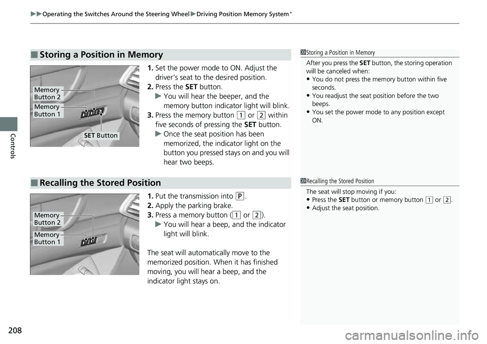 HONDA ACCORD 2022 Owners Manual uuOperating the Switches Around the Steering Wheel uDriving Position Memory System*
208
Controls
1. Set the power mode to ON. Adjust the
driver’s seat to the desired position.
2. Press the SET but HONDA ACCORD 2022 Owners Manual uuOperating the Switches Around the Steering Wheel uDriving Position Memory System*
208
Controls
1. Set the power mode to ON. Adjust the
driver’s seat to the desired position.
2. Press the SET but