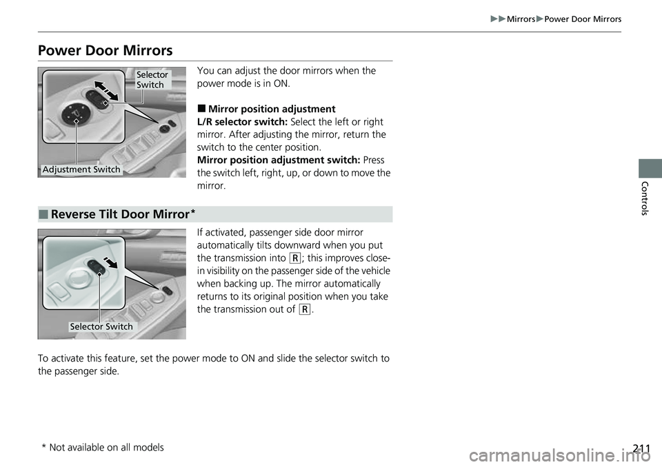HONDA ACCORD 2022 Owners Manual 211
uuMirrors uPower Door Mirrors
Controls
Power Door Mirrors
You can adjust the door mirrors when the
power mode is in ON.
■Mirror position adjustment
L/R selector switch: Select the left or righ HONDA ACCORD 2022 Owners Manual 211
uuMirrors uPower Door Mirrors
Controls
Power Door Mirrors
You can adjust the door mirrors when the
power mode is in ON.
■Mirror position adjustment
L/R selector switch: Select the left or righ