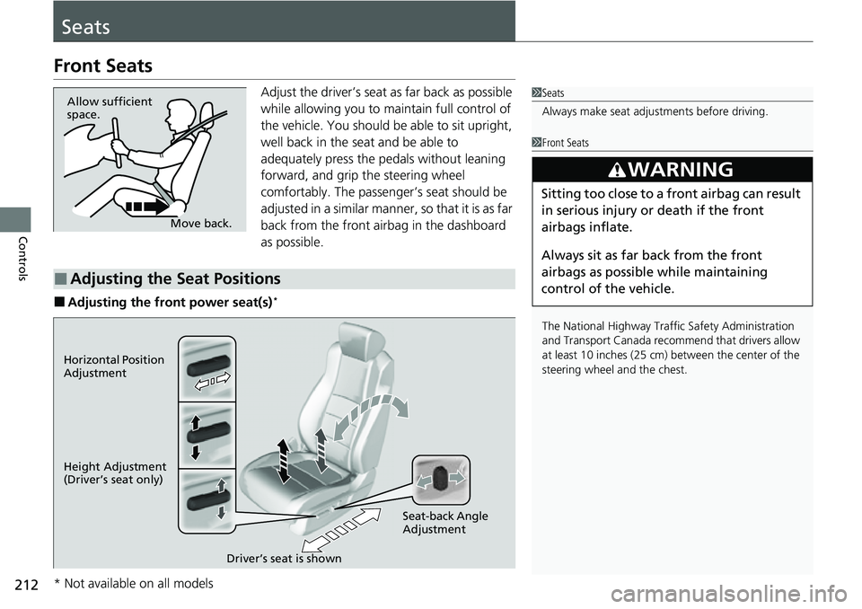 HONDA ACCORD 2022 Owners Manual 212
Controls
Seats
Front Seats
Adjust the driver’s seat as far back as possible
while allowing you to maintain full control of
the vehicle. You should be able to sit upright,
well back in the sea HONDA ACCORD 2022 Owners Manual 212
Controls
Seats
Front Seats
Adjust the driver’s seat as far back as possible
while allowing you to maintain full control of
the vehicle. You should be able to sit upright,
well back in the sea