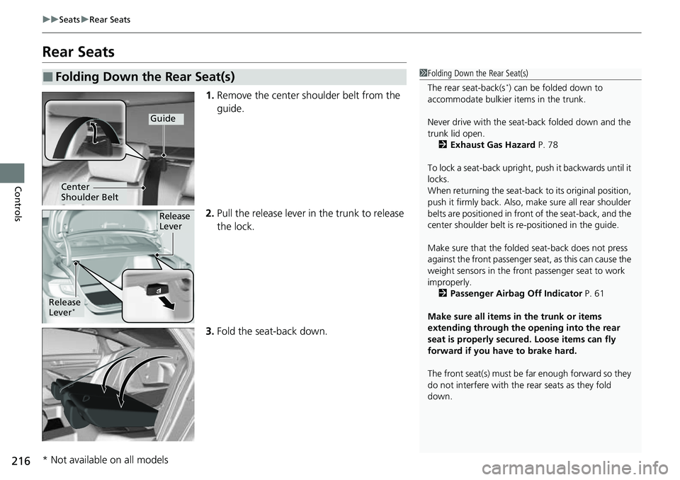 HONDA ACCORD 2022 Owners Manual 216
uuSeats uRear Seats
Controls
Rear Seats
1. Remove the center shoulder belt from the
guide.
2. Pull the release lever in the trunk to release
the lock.
3. Fold the seat-back down.
■Folding Dow HONDA ACCORD 2022 Owners Manual 216
uuSeats uRear Seats
Controls
Rear Seats
1. Remove the center shoulder belt from the
guide.
2. Pull the release lever in the trunk to release
the lock.
3. Fold the seat-back down.
■Folding Dow