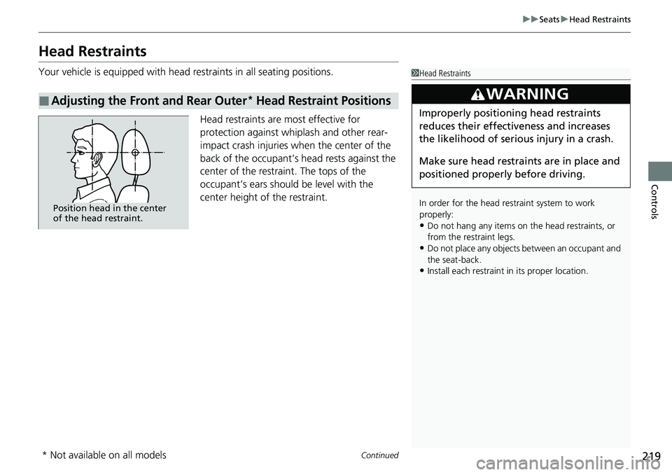 HONDA ACCORD 2022 Owners Manual 219
uuSeats uHead Restraints
Continued
Controls
Head Restraints
Your vehicle is equipped with head restraints in all seating positions.
Head restraints are most effective for
protection against whipl HONDA ACCORD 2022 Owners Manual 219
uuSeats uHead Restraints
Continued
Controls
Head Restraints
Your vehicle is equipped with head restraints in all seating positions.
Head restraints are most effective for
protection against whipl