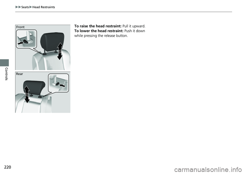 HONDA ACCORD 2022  Owners Manual 220
uuSeats uHead Restraints
Controls
To raise the head restraint:  Pull it upward.
To lower the head restraint:  Push it down 
while pressing the release button.Front
Rear 