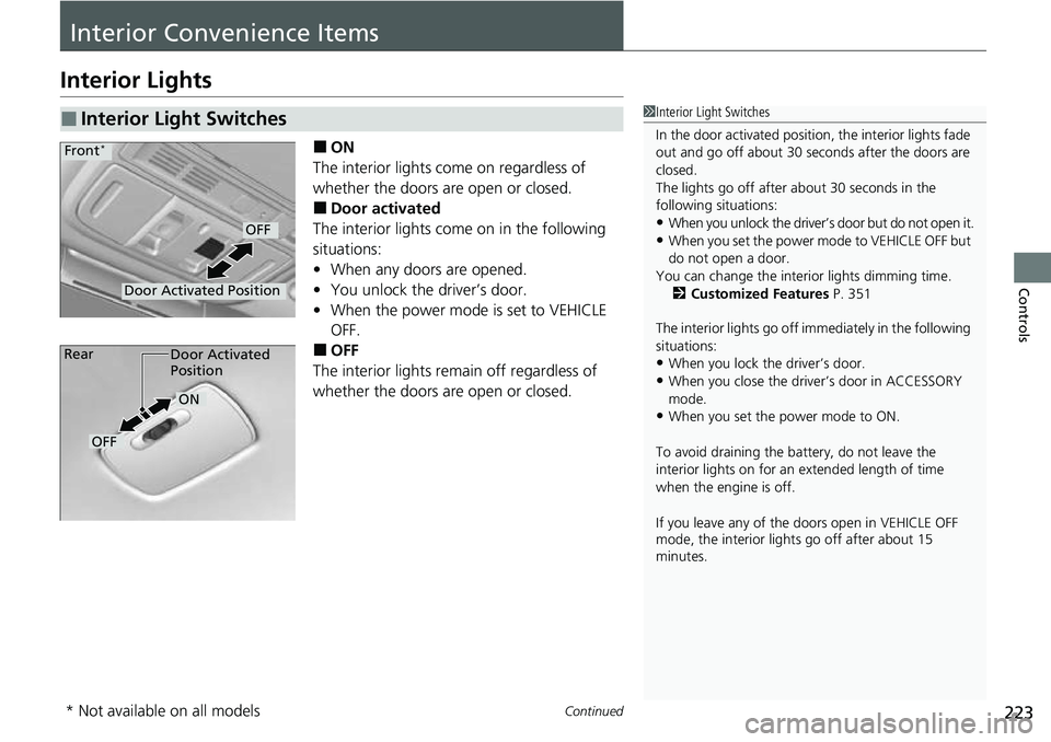 HONDA ACCORD 2022 Service Manual 223Continued
Controls
Interior Convenience Items
Interior Lights
■ON
The interior lights come on regardless of
whether the doors are open or closed.
■Door activated
The interior lights come on in HONDA ACCORD 2022 Service Manual 223Continued
Controls
Interior Convenience Items
Interior Lights
■ON
The interior lights come on regardless of
whether the doors are open or closed.
■Door activated
The interior lights come on in