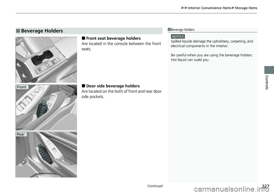 HONDA ACCORD 2022  Owners Manual Continued227
uuInterior Convenience Items uStorage Items
Controls
■Front seat beverage holders
Are located in the console between the front 
seats.
■Door side beverage holders
Are located on the b