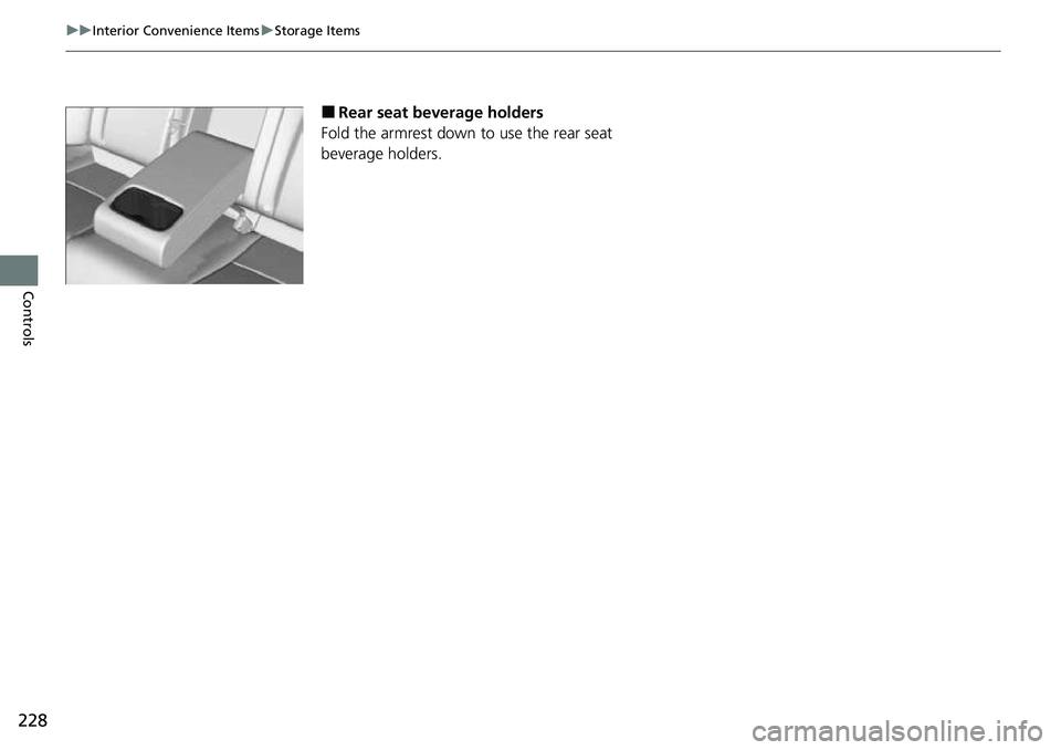 HONDA ACCORD 2022  Owners Manual 228
uuInterior Convenience Items uStorage Items
Controls
■Rear seat beverage holders
Fold the armrest down to use the rear seat 
beverage holders. 