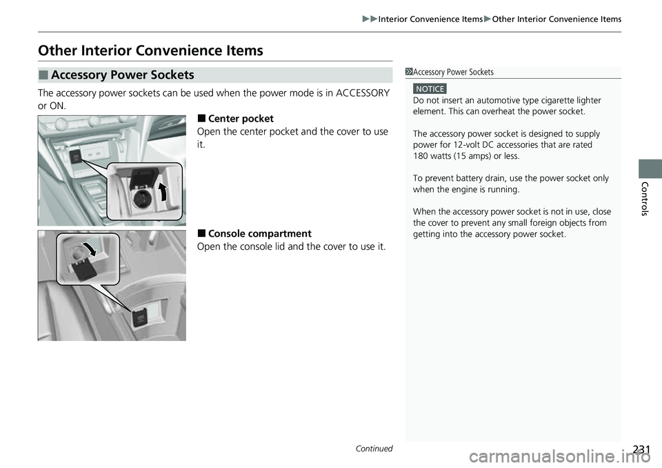 HONDA ACCORD 2022 Service Manual 231
uuInterior Convenience Items uOther Interior Convenience Items
Continued
Controls
Other Interior Convenience Items
The accessory power sockets can be used when the power mode is in ACCESSORY
or HONDA ACCORD 2022 Service Manual 231
uuInterior Convenience Items uOther Interior Convenience Items
Continued
Controls
Other Interior Convenience Items
The accessory power sockets can be used when the power mode is in ACCESSORY
or