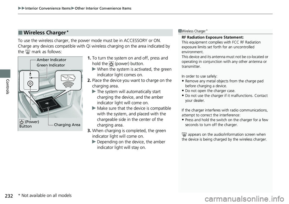 HONDA ACCORD 2022 Owners Manual uuInterior Convenience Items uOther Interior Convenience Items
232
Controls
To use the wireless charger, the powe r mode must be in ACCESSORY or ON.
Charge any devices compatible with Qi wi reless cha HONDA ACCORD 2022 Owners Manual uuInterior Convenience Items uOther Interior Convenience Items
232
Controls
To use the wireless charger, the powe r mode must be in ACCESSORY or ON.
Charge any devices compatible with Qi wi reless cha