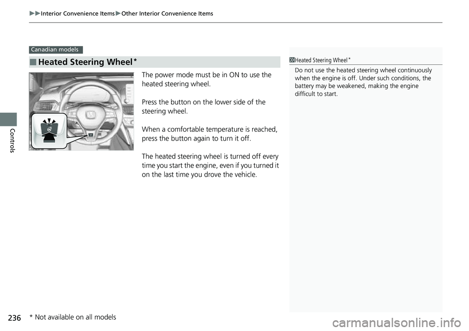HONDA ACCORD 2022 Owners Manual uuInterior Convenience Items uOther Interior Convenience Items
236
Controls
The power mode must be in ON to use the
heated steering wheel.
Press the button on the lower side of the
steering wheel.
W HONDA ACCORD 2022 Owners Manual uuInterior Convenience Items uOther Interior Convenience Items
236
Controls
The power mode must be in ON to use the
heated steering wheel.
Press the button on the lower side of the
steering wheel.
W