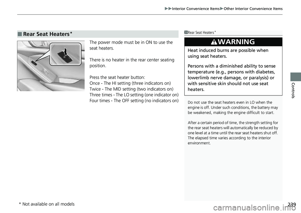 HONDA ACCORD 2022 Owners Manual 239
uuInterior Convenience Items uOther Interior Convenience Items
Controls
The power mode must be in ON to use the
seat heaters.
There is no heater in the rear center seating
position.
Press the s HONDA ACCORD 2022 Owners Manual 239
uuInterior Convenience Items uOther Interior Convenience Items
Controls
The power mode must be in ON to use the
seat heaters.
There is no heater in the rear center seating
position.
Press the s