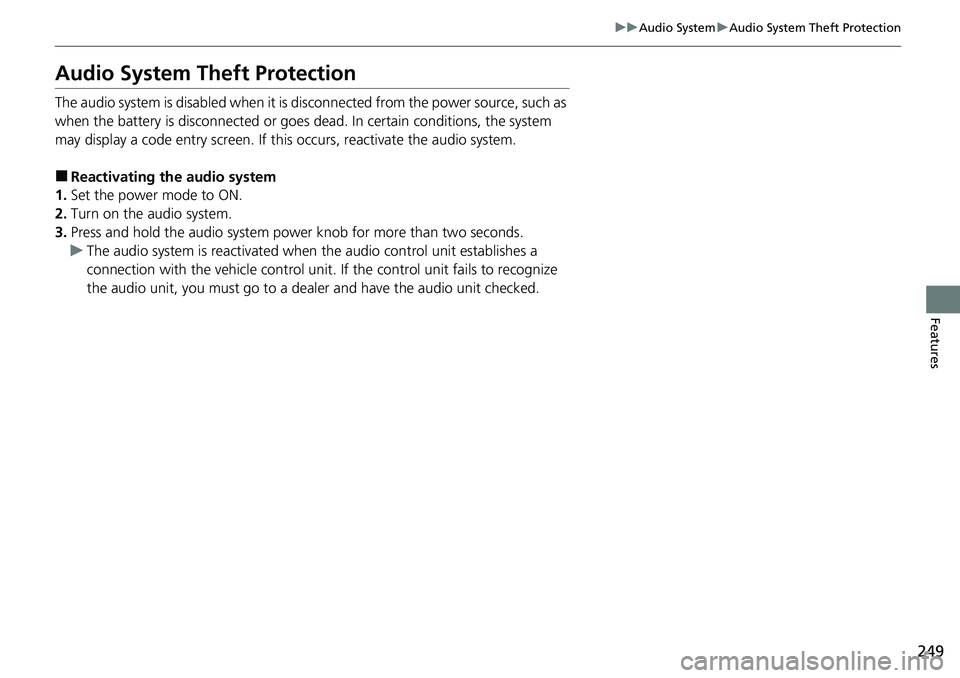 HONDA ACCORD 2022 Owners Manual 249
uuAudio System uAudio System Theft Protection
Features
Audio System Theft Protection
The audio system is disabled when it is disconnected from the power source, such as
when the battery is disco HONDA ACCORD 2022 Owners Manual 249
uuAudio System uAudio System Theft Protection
Features
Audio System Theft Protection
The audio system is disabled when it is disconnected from the power source, such as
when the battery is disco