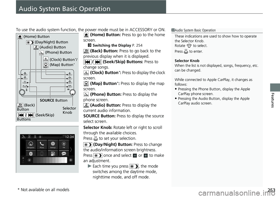 HONDA ACCORD 2022 Owners Manual 253
Features
Audio System Basic Operation
To use the audio system function, the power mode must be in ACCESSORY or ON.
(Home) Button: Press to go to the home
screen.
2 Switching the Display P. 254
HONDA ACCORD 2022 Owners Manual 253
Features
Audio System Basic Operation
To use the audio system function, the power mode must be in ACCESSORY or ON.
(Home) Button: Press to go to the home
screen.
2 Switching the Display P. 254